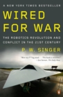 Wired for War : The Robotics Revolution and Conflict in the 21st Century - Book