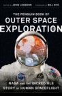 The Penguin Book of Outer Space Exploration : NASA and the Incredible Story of Human Spaceflight - Book