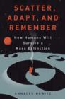 Scatter Adapt And Remember : How Humans Will Survive A Mass Extinction - eBook