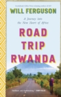 Road Trip Rwanda : A Journey Into the New Heart of Africa - eBook
