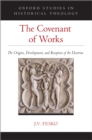 The Covenant of Works : The Origins, Development, and Reception of the Doctrine - eBook