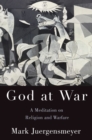 God at War : A Meditation on Religion and Warfare - eBook