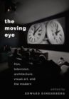 The Moving Eye : Film, Television, Architecture, Visual Art and the Modern - eBook