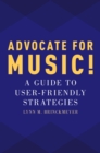 Advocate for Music! : A Guide to User-Friendly Strategies - eBook