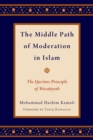 The Middle Path of Moderation in Islam : The Qur'anic Principle of Wasatiyyah - eBook