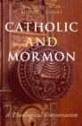 Catholic and Mormon : A Theological Conversation - eBook