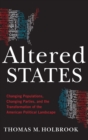 Altered States : Changing Populations, Changing Parties, and the Transformation of the American Political Landscape - Book