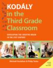 Kod?ly in the Third Grade Classroom : Developing the Creative Brain in the 21st Century - eBook