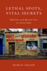 Lethal Spots, Vital Secrets : Medicine and Martial Arts in South India - eBook