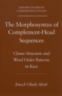The Morphosyntax of Complement-Head Sequences : Clause Structure and Word Order Patterns in Kwa - eBook