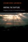 Writing the Rapture : Prophecy Fiction in Evangelical America - eBook