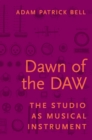 Dawn of the DAW : The Studio as Musical Instrument - eBook