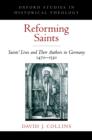 Reforming Saints : Saints' Lives and Their Authors in Germany, 1470-1530 - eBook