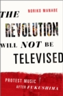 The Revolution Will Not Be Televised : Protest Music After Fukushima - eBook