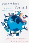 Part-Time for All : A Care Manifesto - Book