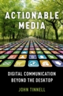 Actionable Media : Digital Communication Beyond the Desktop - eBook