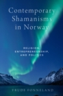 Contemporary Shamanisms in Norway : Religion, Entrepreneurship, and Politics - eBook