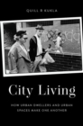 City Living : How Urban Spaces and Urban Dwellers Make One Another - Book