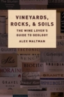 Vineyards, Rocks, and Soils : The Wine Lover's Guide to Geology - Book