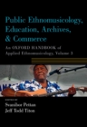 Public Ethnomusicology, Education, Archives, & Commerce : An Oxford Handbook of Applied Ethnomusicology, Volume 3 - eBook