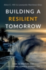 Building a Resilient Tomorrow : How to Prepare for the Coming Climate Disruption - eBook