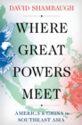 Where Great Powers Meet : America & China in Southeast Asia - eBook