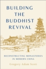 Building the Buddhist Revival : Reconstructing Monasteries in Modern China - eBook