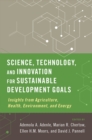 Science, Technology, and Innovation for Sustainable Development Goals : Insights from Agriculture, Health, Environment, and Energy - eBook