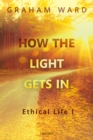How the Light Gets In : Ethical Life I - eBook