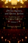 Divine Agency and Divine Action, Volume I : Exploring and Evaluating the Debate - eBook