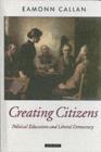 Creating Citizens : Political Education and Liberal Democracy - eBook