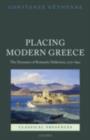 Placing Modern Greece : The Dynamics of Romantic Hellenism, 1770-1840 - eBook
