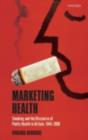 Marketing Health : Smoking and the Discourse of Public Health in Britain, 1945-2000 - eBook