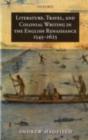 Literature, Travel, and Colonial Writing in the English Renaissance, 1545-1625 - eBook