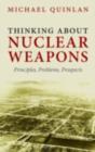 Thinking About Nuclear Weapons : Principles, Problems, Prospects - eBook