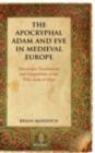 The Apocryphal Adam and Eve in Medieval Europe : Vernacular Translations and Adaptations of the Vita Adae et Evae - eBook