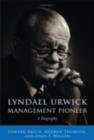 Lyndall Urwick, Management Pioneer : A Biography - eBook
