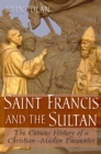 Saint Francis and the Sultan : The Curious History of a Christian-Muslim Encounter - eBook