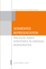 Segmented Representation : Political Party Strategies in Unequal Democracies - eBook