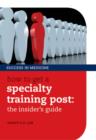 How to get a Specialty Training post : the insider's guide - eBook