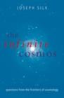 The Infinite Cosmos : Questions from the frontiers of cosmology - eBook