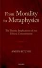 From Morality to Metaphysics : The Theistic Implications of our Ethical Commitments - eBook