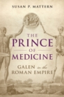 The Prince of Medicine : Galen in the Roman Empire - eBook