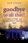 Goodbye to All That? : The Story of Europe Since 1945 - eBook