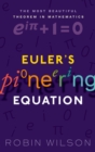 Euler's Pioneering Equation : The most beautiful theorem in mathematics - eBook