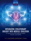Integrating Evolutionary Biology into Medical Education : for maternal and child healthcare students, clinicians, and scientists - eBook