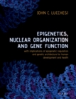 Epigenetics, Nuclear Organization & Gene Function : With implications of epigenetic regulation and genetic architecture for human development and health - eBook