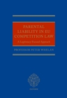 Parental Liability in EU Competition Law : A Legitimacy-Focused Approach - eBook