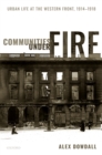 Communities under Fire : Urban Life at the Western Front, 1914-1918 - eBook