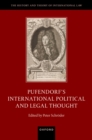 Pufendorf's International Political and Legal Thought : The Additions in the History of Interpretation - eBook
